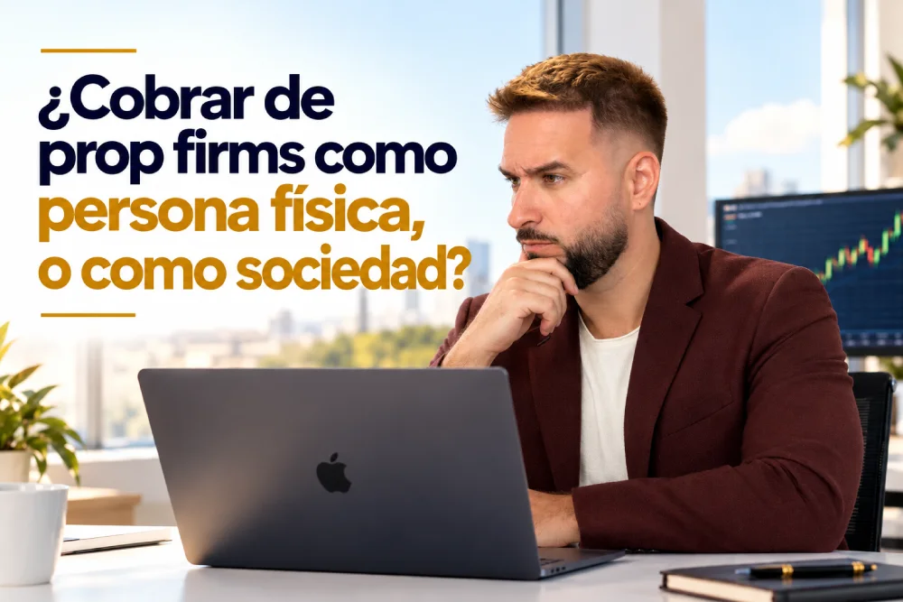 Cobrar prop firms a tu nombre o con una sociedad